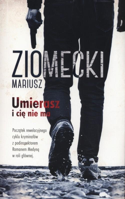 

Umierasz i cię nie ma Mariusz Ziomecki