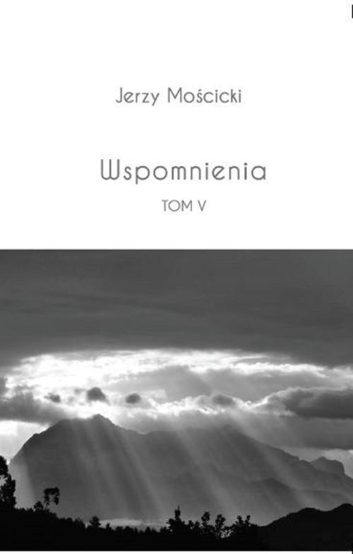 

Wspomnienia Tom V Jerzy Mościcki