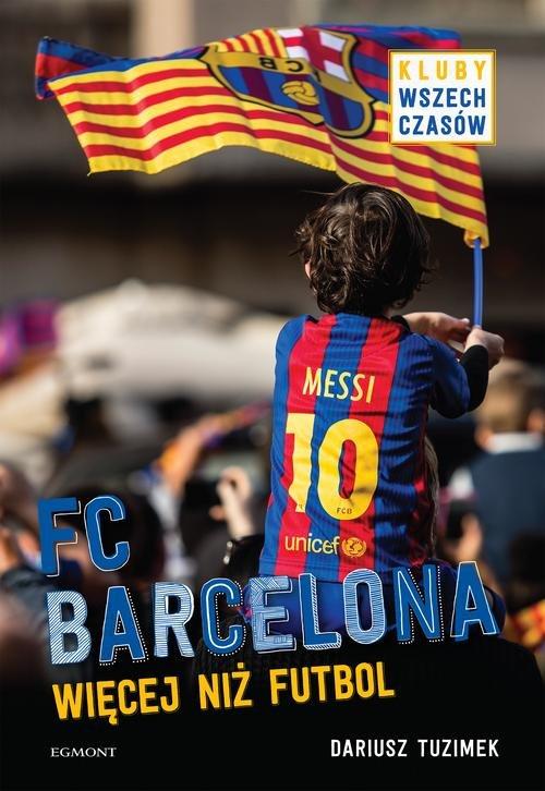 

Fc Barcelona Więcej niż futbol Dariusz Tuzimek