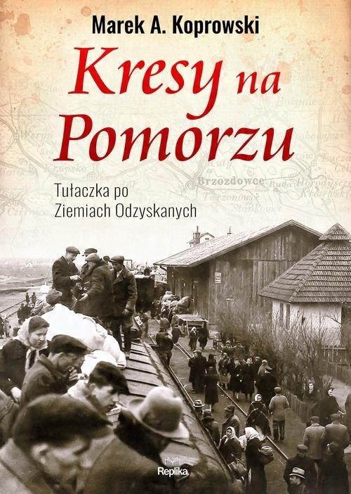

Kresy na Pomorzu Marek A. Koprowski