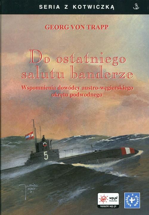 

Do ostatniego salutu banderze Wspomnienia dowódcy