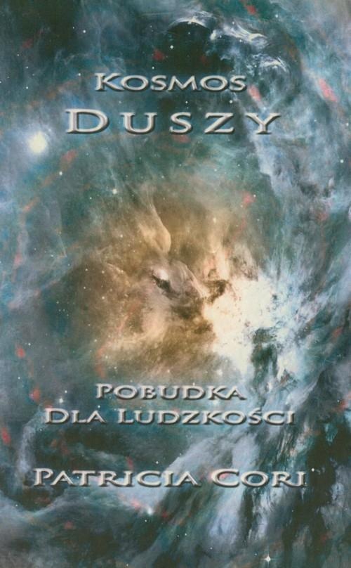 

Kosmos Duszy Pobudka dla Ludzkości Cori Patricia