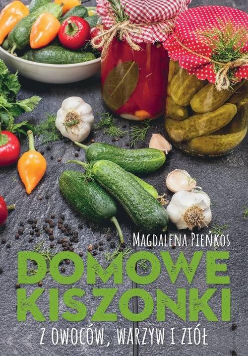 

Domowe kiszonki z owoców warzyw i ziół M. Pieńkos