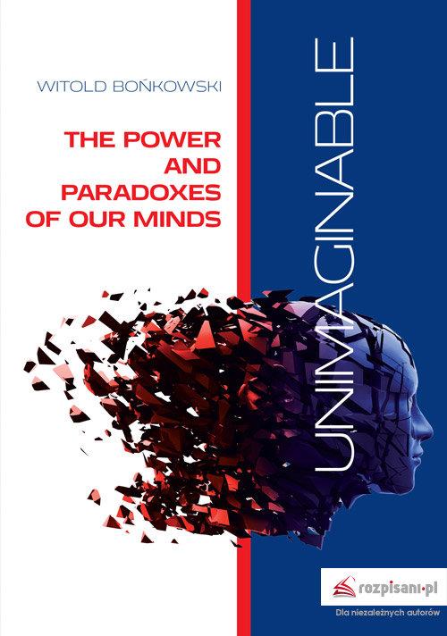 

Unimaginable The Power and Paradoxes of our Minds