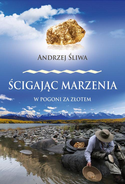 

Ścigając marzenia W pogoni za złotem Śliwa Andrze