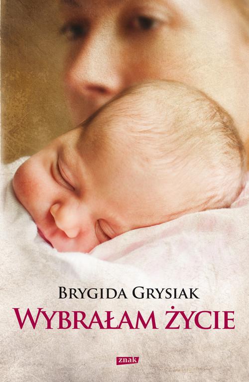 

Wybrałam życie Brygida Grysiak