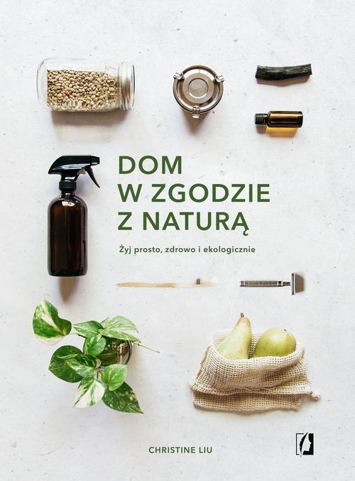 

Dom w zgodzie z naturą Żyj prosto, zdrowo i ekolog