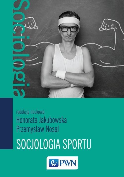 

Socjologia sportu H. Jakubowska, P. Nosal