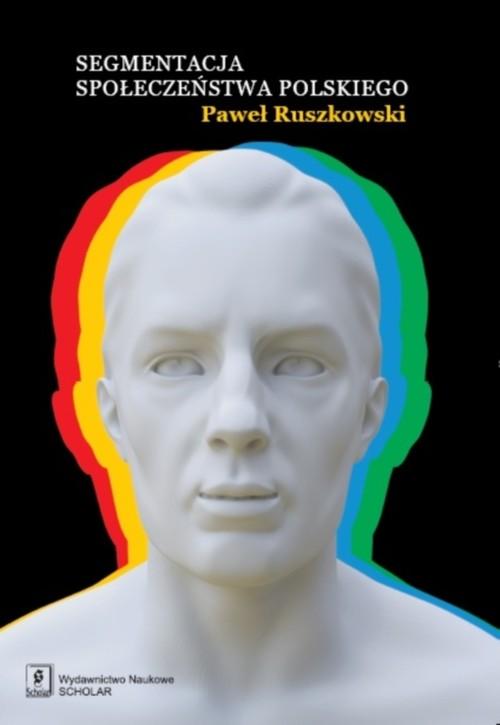 

Segmentacja społeczeństwa polskiego P. Ruszkowski