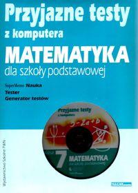 

Przyjazne testy z komputera 7 Matematyka Szkoła po