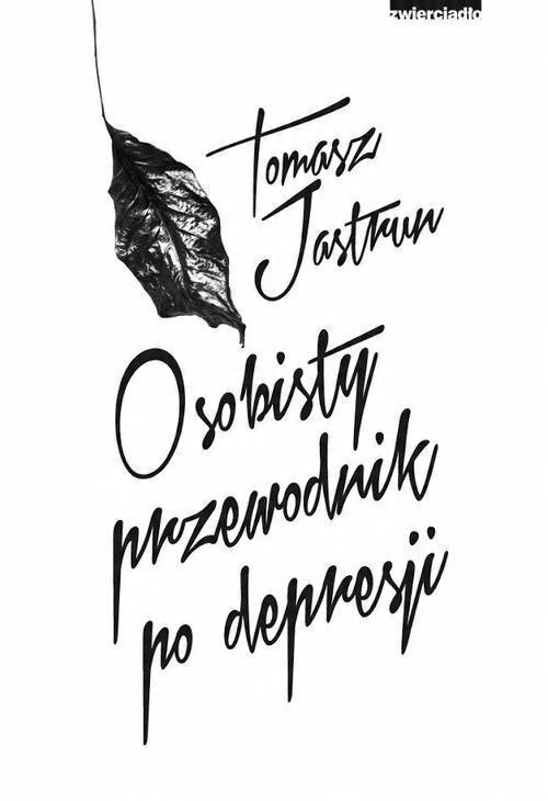 

Osobisty przewodnik po depresji Tomasz Jastrun