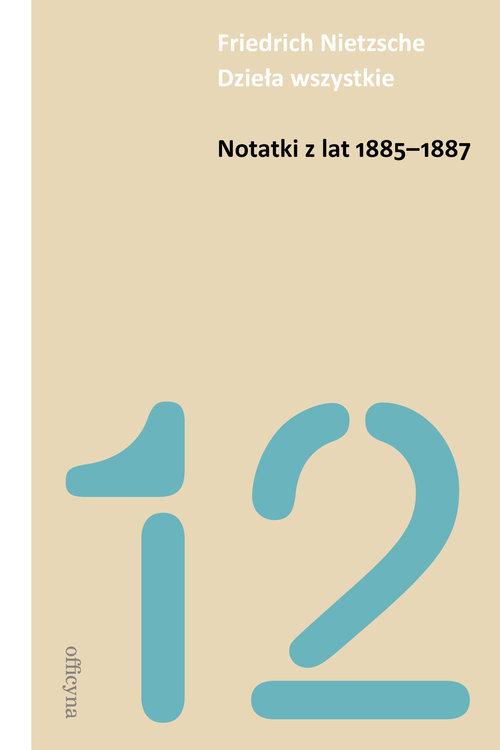 

Notatki z lat 1885-1887 Friedrich Nietzsche