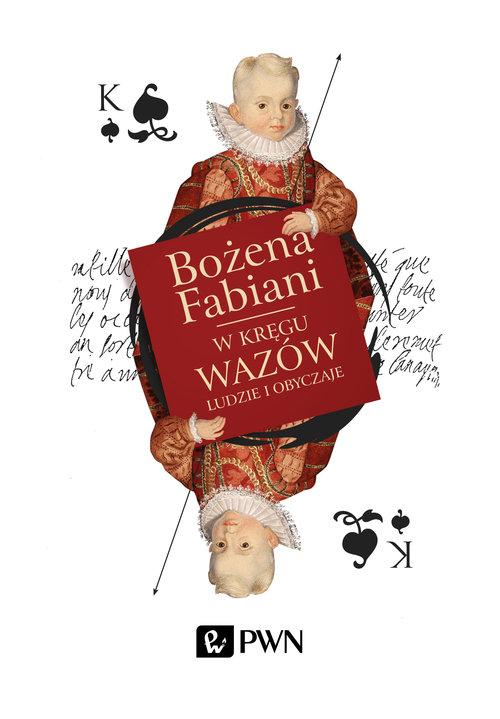 

W kręgu Wazów Ludzie i obyczaje Fabiani Bożena