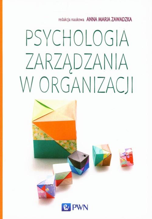 

Psychologia zarządzania w organizacji A.M.Zawadzka