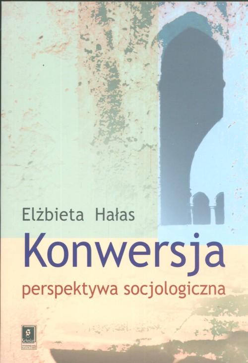 

Konwersja perspektywa socjologiczna Elżbieta Hałas