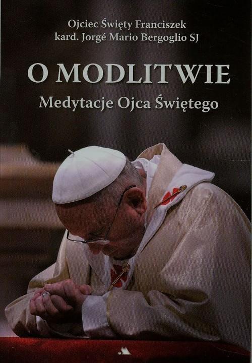 

O modlitwie Medytacje Ojca Świętego J. Bergoglio