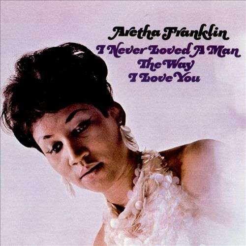 

Aretha Franklin I Never Loved A Man The Way.. Lp