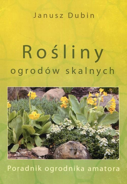 

Rośliny ogrodów skalnych Janusz Dubin