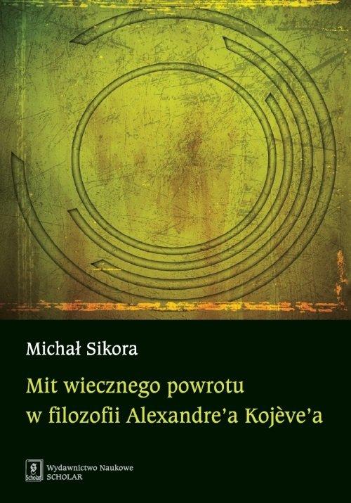 

Mit wiecznego powrotu w filozofii Kojeve’a Sikora