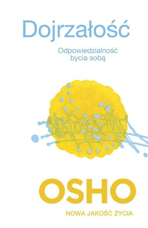 

Dojrzałość Osho Odpowiedzialność bycia sobą 31341
