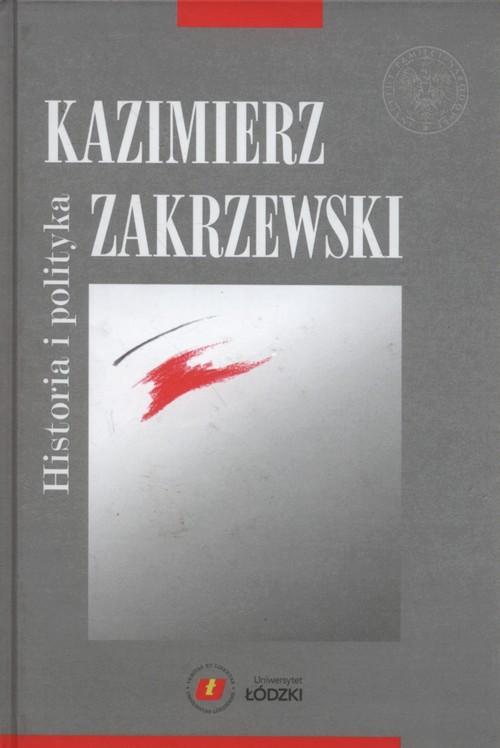 

Historia i polityka Zakrzewski Kazimierz