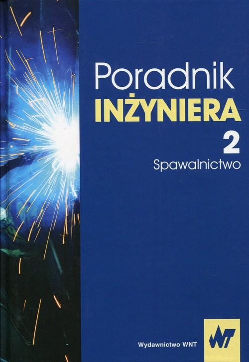 

Poradnik inżyniera Tom 2 Spawalnictwo