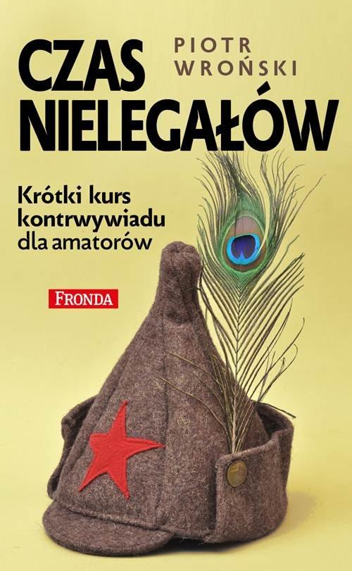 

Czas nielegałów Piotr Wroński