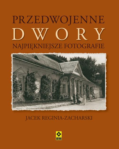 

Przedwojenne dwory Jacek Reginia-Zacharski