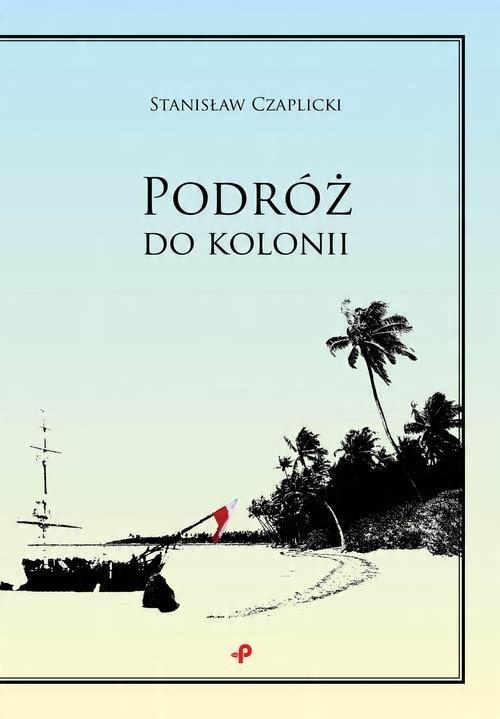 

Podróż do kolonii Stanisław Czaplicki