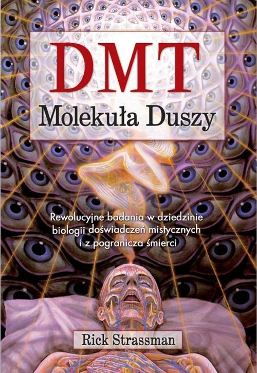 

Dmt Molekuła duszy Rewolucyjne badania w dziedzini