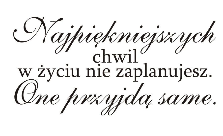 

Napis na ścianę Najpiękniejszych chwil w życiu 62