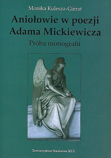 Aniołowie w poezji A.Mickiewicza. Próba monografii