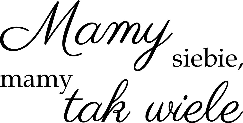 

Naklejka na ścianę cytat Mamy siebie 140 cm