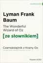 The Wonderful Wizard of Oz. Czarnoksiężnik z krainy Oz z podręcznym słownikiem angielsko-polskim Lyman Frank Baum