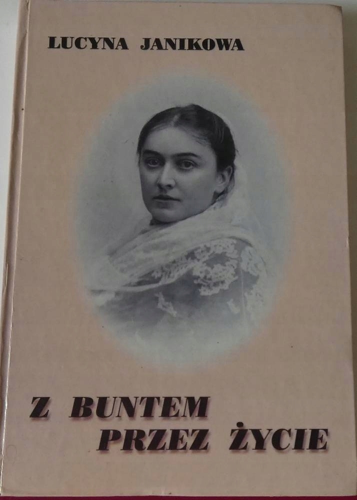 Z BUNTEM PRZEZ ŻYCIE Aleksandra Bąkowska Janikowa