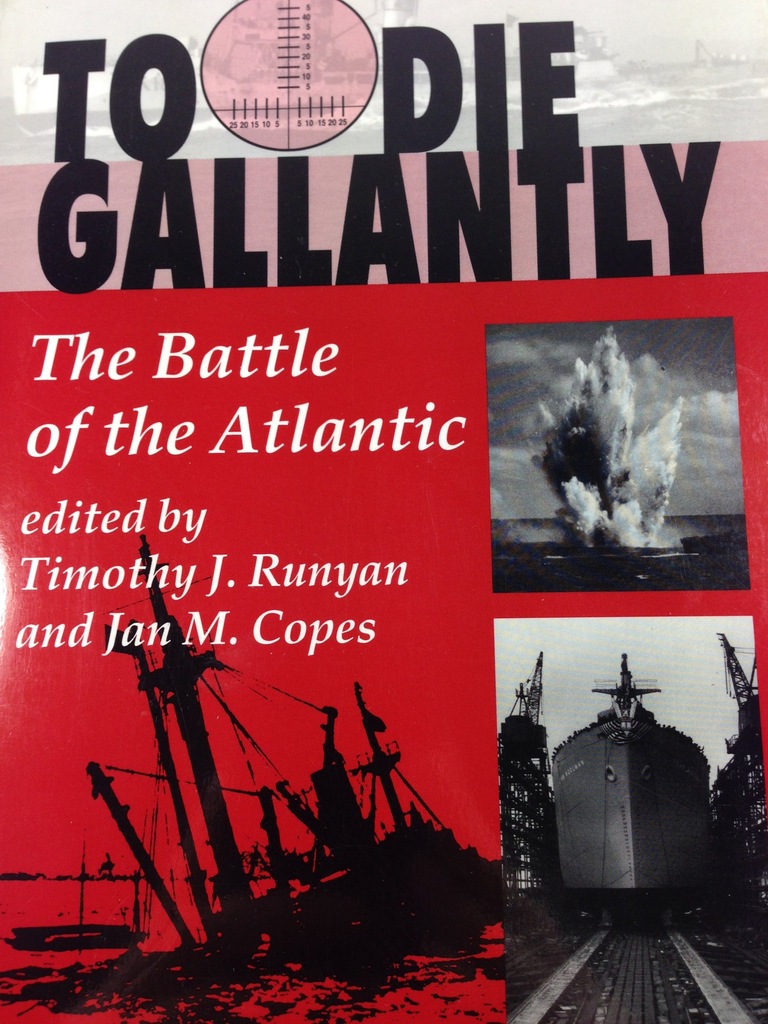 TO DIE GALLANTLY THE BATTLE OF THE ATLANTIC 