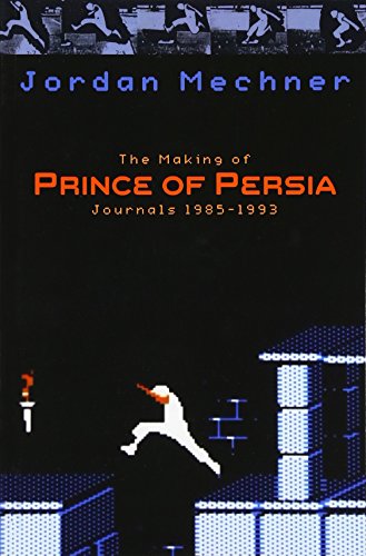 Jordan Mechner The Making of Prince of Persia Jour