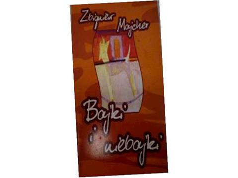 Bajki i nie bajki - Zbigniew Majcher