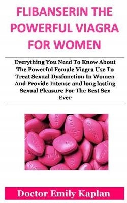 Flibanserin the Powerful Viagra for Women: Ever...