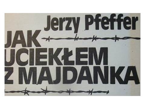 Jak Uciekłem z Majdanka - Jerzy Pfeffer 24h wys