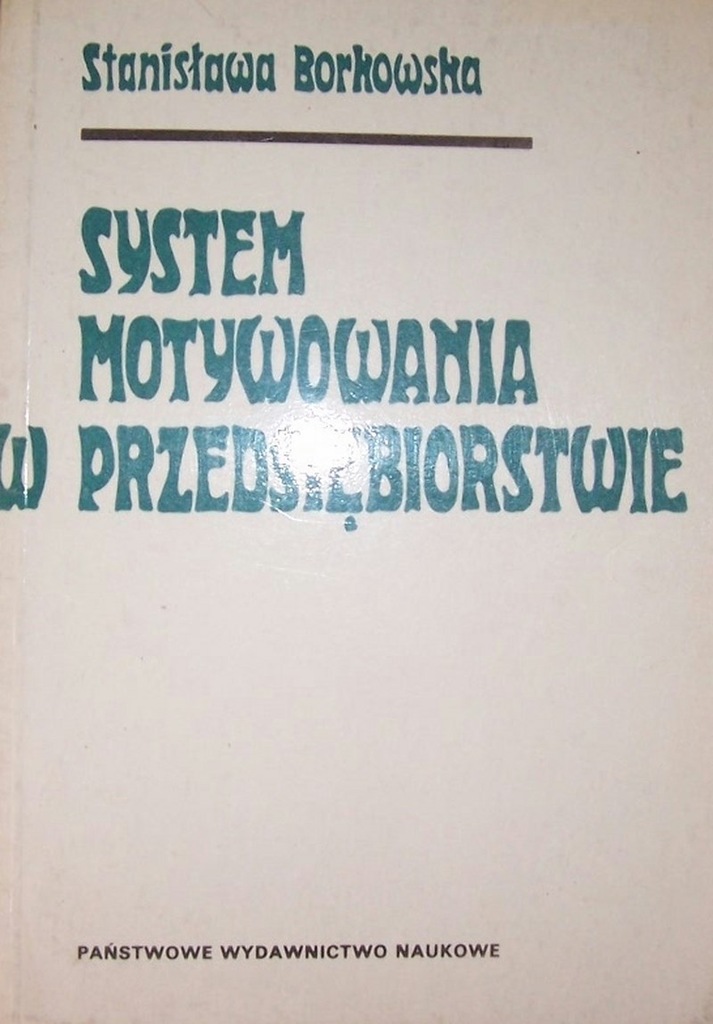 SYSTEM MOTYWOWANIA W PRZEDSIĘBIORSTWIE. Borkowska.
