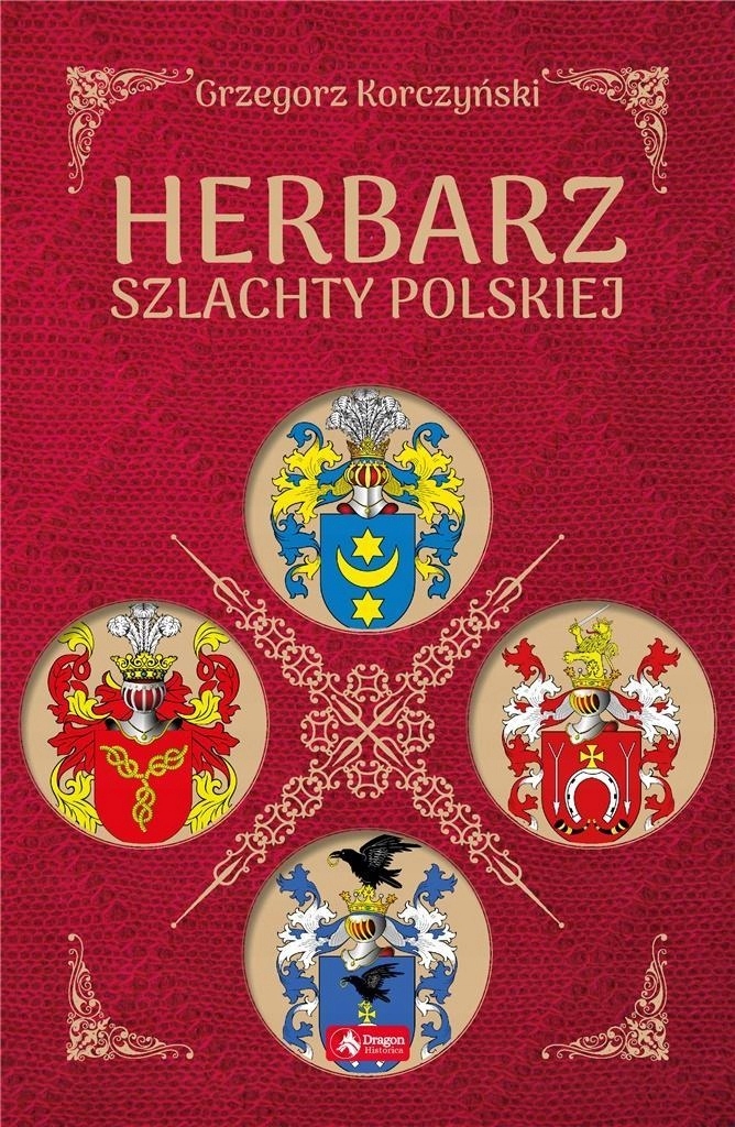Wśród Szlachty Polskiej Popularne Było Przekonanie że Pochodzi Ona Od HERBARZ SZLACHTY POLSKIEJ, GRZEGORZ KORCZYŃSKI - 7448322013 - oficjalne