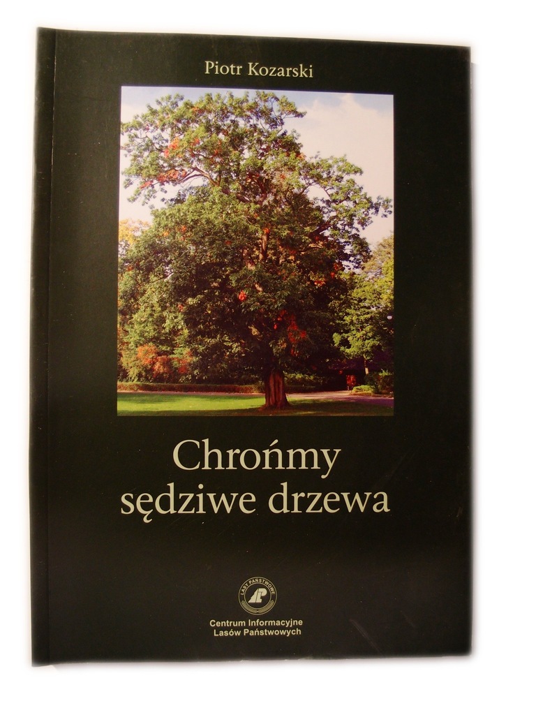 Chrońmy sędziwe drzewa Piotr Kozarski