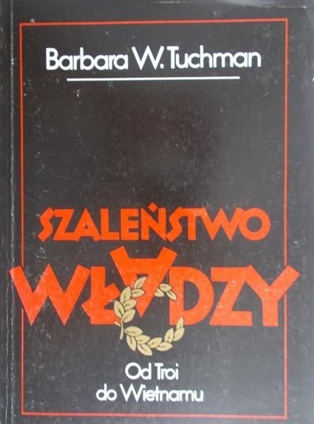 Barbara W. Tuchman  - Szalestwo władzy