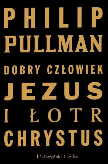Dobry człowiek Jezus i łotr Chrystus - P. Pullman