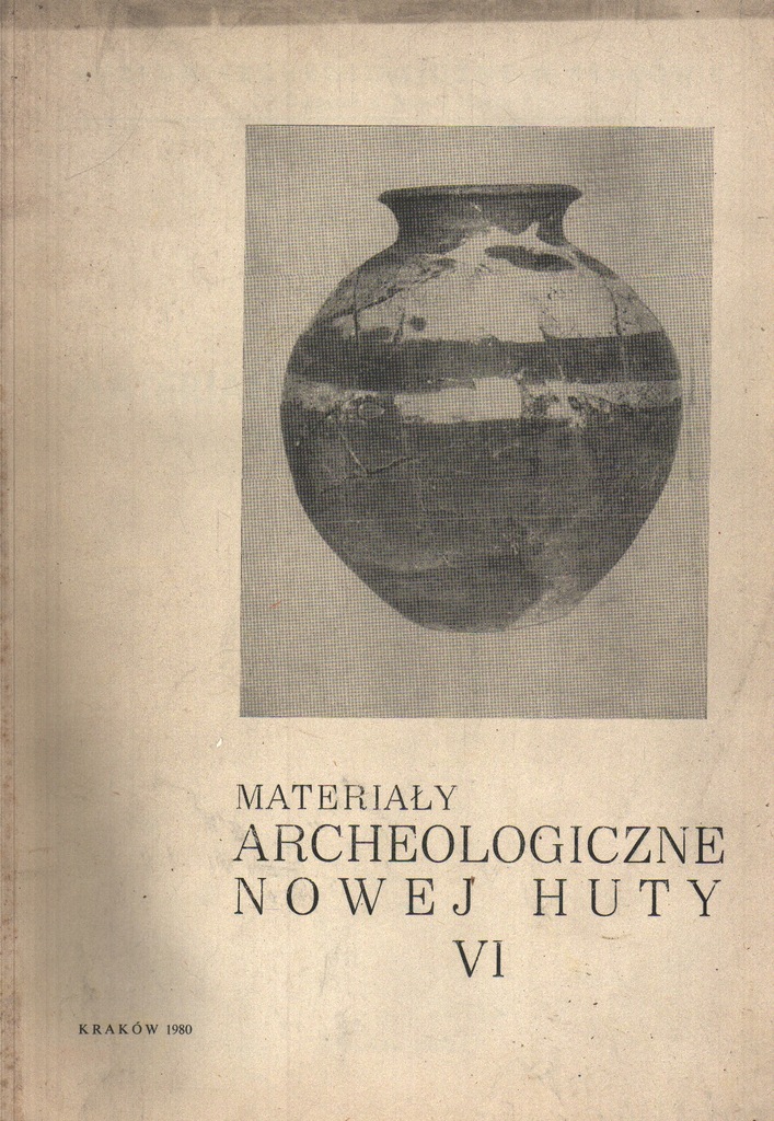 ! MATERIAŁY ARCHEOLOGICZNE NOWEJ HUTY tom VI