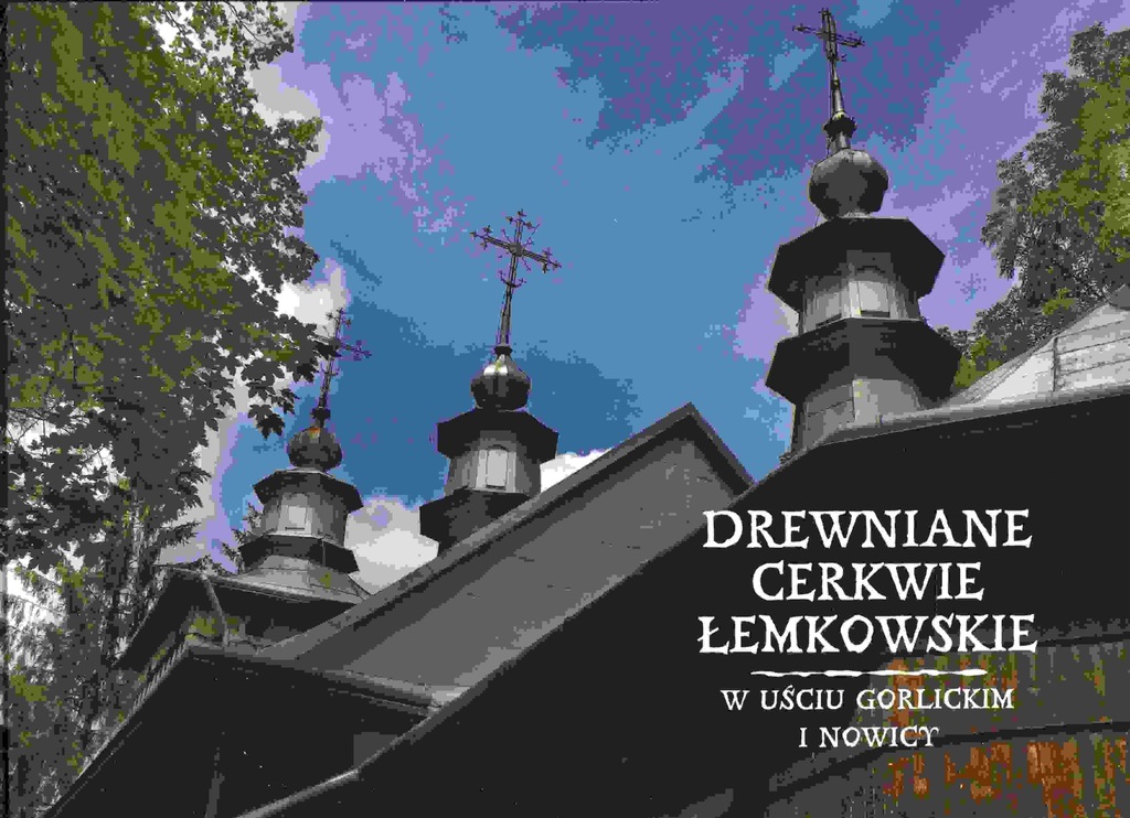 Drewniane cerkwie łemkowskie w Nowicy i Uściu...