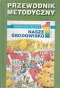 NASZE ŚRODOWISKO klasa 1 PRZEWODNIK METODYCZNY