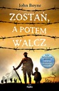 ZOSTAŃ, A POTEM WALCZ / JOHN BOYNE