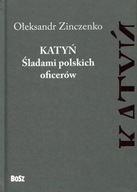 Katyń Śladami polskich oficerów Ołeksandr Zinczenko